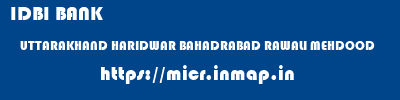 IDBI BANK  UTTARAKHAND HARIDWAR BAHADRABAD RAWALI MEHDOOD  micr code